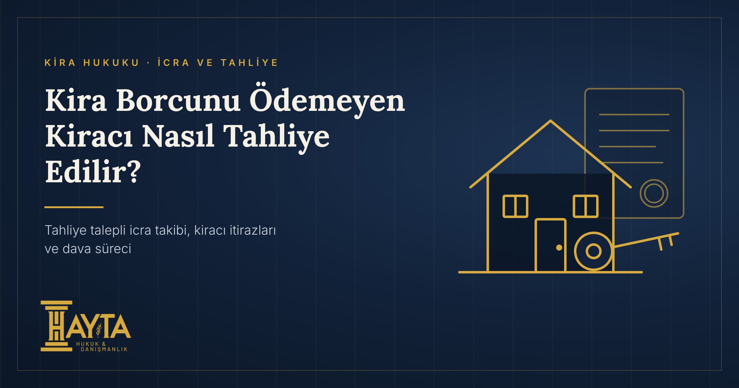 Kira Borcunu Ödemeyen Kiracı Nasıl Tahliye Edilir? Tahliye Talepli İcra Takibi, İtirazlar ve Dava Süreci (2026)